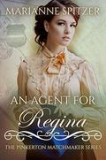 An Agent for Regina (The Pinkerton Matchmaker #3) by Marianne Spitzer