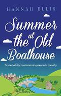 Summer at the Old Boathouse: A wonderfully heartwarming romantic comedy by Hannah Ellis