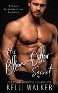 His Billion-Dollar Secret: A Taboo Forbidden Love Romance by Kelli Walker
