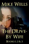The Drive-By Wife (The Drive-By Wife #1-3) by Mike Wells