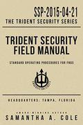 Trident Security Field Manual: Standard Operating Procedures for FNGs by Samantha A. Cole