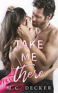 Take Me There by M.C. Decker