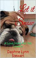 Let it Snow: A Love Story For Pet Lovers (Merry and Bright Romance #10) by Daphne Lynn Stewart