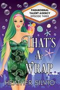 That's a Wrap (Paranormal Talent Agency #3) by Heather Silvio