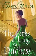 The Perks of Being a Duchess by Tanya Wilde