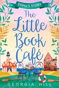 The Little Book Café: Emma’s Story (The Little Book Cafe #2) by Georgia Hill