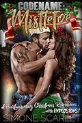 Codename: Mistletoe: A Military Bad-Boy Christmas Romance... With Explosions! by Simone Scarlet