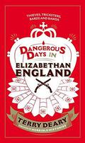 Dangerous Days in Elizabethan England: Thieves, Tricksters, Bards and Bawds (Dangerous Days #1) by Terry Deary