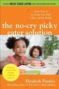 The No-Cry Picky Eater Solution: Gentle Ways to Encourage Your Child to Eat and Eat Healthy by Elizabeth Pantley