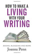 How to Make a Living with Your Writing: Books, Blogging and More by Joanna Penn