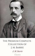 The Premium Complete Collection of J. M. Barrie (Annotated): by J.M. Barrie