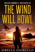 The Wind Will Howl (Raleigh Harmon PI Mysteries #3) by Sibella Giorello
