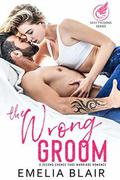 The Wrong Groom : A Second Chance Fake Marriage Romance by Emelia Blair
