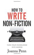 How To Write Non-Fiction: Turn Your Knowledge Into Words (Books for Writers #9) by Joanna Penn