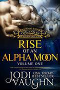 Rise of an Alpha Moon: Volume One (Rise of the Arkansas Werewolves/Werewolf Guardian #7) by Jodi Vaughn