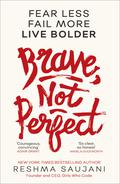 Brave, Not Perfect by Reshma Saujani