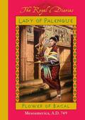 Lady of Palenque : Flower of Bacal, Mesoamerica, A.D. 749 (The Royal Diaries #1) by Anna Kirwan