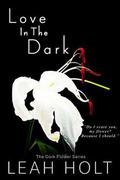 Love In The Dark: A Dark Romance (The Dark Flower #2) by Leah Holt