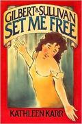 Gilbert and Sullivan Set Me Free Gilbert & Sullivan by Kathleen Karr
