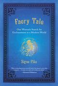 Faery Tale: One Woman's Search for Enchantment in a Modern World by Signe Pike