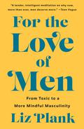 For the Love of Men by Liz Plank