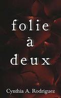 Folie à Deux by Cynthia A. Rodriguez