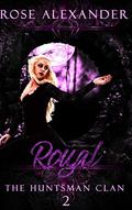 Royal (The Huntsman Clan #2) by Rose Alexander