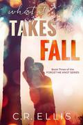What it Takes to Fall (Forget Me Knot #3) by C.R. Ellis