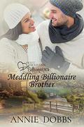 Meddling Billionaire Brother (Sweet Mountain Billionaires #3) by Annie Dobbs