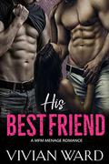 His Best Friend  (A MFM Ménage) by Vivian Ward