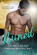 Ruined: The Price of Play (Everhide Rockstar Romance #2) by Tania Joyce
