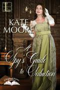 A Spy's Guide to Seduction (Husband Hunters #3) by Kate Moore