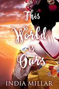 This World is Ours (The Geisha Who Ran Away #3) by India Millar