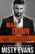 Man Down, SEALs Of Shadow Force: Spy Division, Book 3 by Misty Evans
