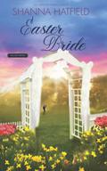 Easter Bride: A Sweet Romance by Shanna Hatfield