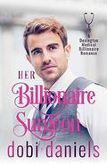 Her Billionaire Surgeon: A fake fiancée medical billionaire romance (Dexington Medical Billionaire Romance #3) by Dobi Daniels