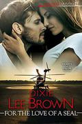 For the Love of a SEAL (Hearts of Valor #3) by Dixie Lee Brown
