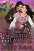 To Love a Scottish Laird: De Wolfe Pack Connected World (World of de Wolfe Pack #1) by Sherry Ewing