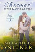 Charmed by the Daring Cowboy (Sage Valley Ranch #4) by Melanie D. Snitker