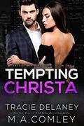 Tempting Christa (Irresistibly Mine Duet #1) by M.A. Comley