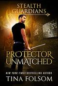Protector Unmatched (Stealth Guardians #6) by Tina Folsom