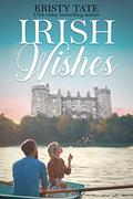 Irish Wishes: A Clean and Wholesome Romantic Comedy (Misbehaving Billionaires #3) by Kristy Tate