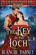 The Key in the Loch (Clan MacGregor #1) by Blanche Dabney
