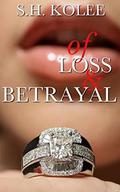 Of Loss & Betrayal (Madison & Logan #2) by S.H. Kolee