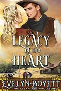Legacy Of The Heart: A Western Historical Romance by Evelyn Boyett