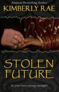 Stolen Future: Is Your Love Strong Enough? (Stolen #3) by Kimberly Rae