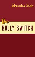 The Bully Switch: A RH Bully Romance Novella by Mercedes Jade