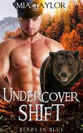 Undercover Shift (Bears in Blue #2) by Mia Taylor
