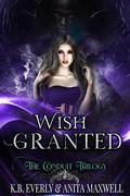 Wish Granted: The Conduit Trilogy Book Three by K.B. Everly