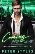 Coming For Caine (The Billionaire's Consort #2) by Peter Styles